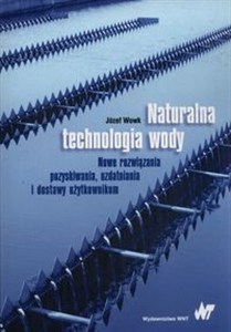 Obrazek Naturalna technologia wody nowe rozwiązania, pozyskiwania, uzdatniania i dostawy użytkownikom