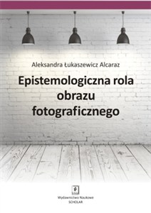 Picture of Epistemologiczna rola obrazu fotograficznego