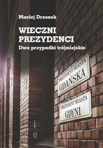 Obrazek Wieczni prezydenci Dwa przypadki trójmiejskie