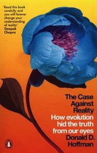 Obrazek The Case Against Reality How Evolution Hid the Truth from Our Eyes