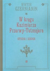 Obrazek W kręgu Kazimierza Przerwy Tetmajera Studia i Szkice