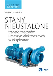 Obrazek Stany nieustalone transformatorów i maszyn elektrycznych w eksploatacji