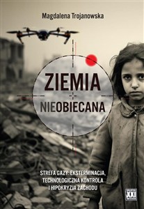 Picture of Ziemia nieobiecana Strefa Gazy: eksterminacja, technologiczna kontrola i hipokryzja Zachodu