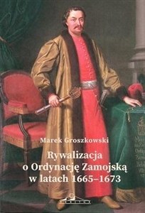 Obrazek Rywalizacja o Ordynację Zamojską w latach 1665-1673