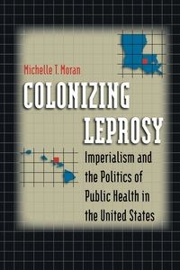 Obrazek Colonizing Leprosy Imperialism and the Politics of Public Health in the United States