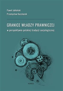 Obrazek Granice władzy prawniczej w perspektywie polskiej tradycji socjologicznej