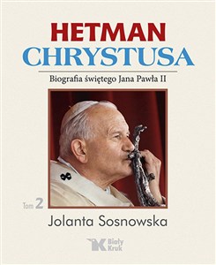Obrazek Hetman Chrystusa Tom 2 Biografia świętego Jana Pawła II