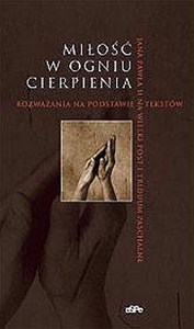 Obrazek Miłość w ogniu cierpienia Rozważania na Wielki Post i triduum paschalne na podstawie tekstów Jana Pawła II