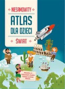 Obrazek Świat. Niesamowity atlas dla dzieci