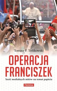Obrazek Operacja Franciszek Sześć medialnych mitów na temat papieża