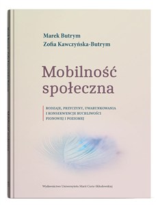 Obrazek Mobilność społeczna. Rodzaje, przyczyny, uwarunkowania i konsekwencje ruchliwości pionowej i poziomej