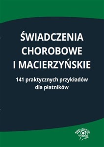 Obrazek Świadczenia chorobowe i macierzyńskie 141 praktycznych przykładów dla płatników