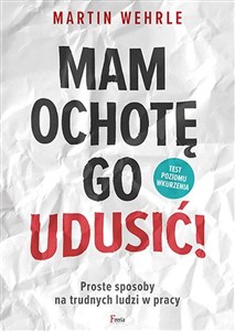 Obrazek Mam ochotę go udusić! Proste sposoby na trudnych ludzi w pracy