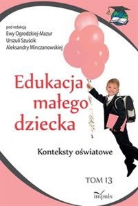 Obrazek Edukacja małego dziecka Tom 13 Konteksty oświatowe