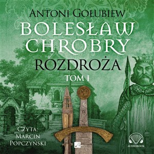 Obrazek [Audiobook] Bolesław Chrobry Rozdroża Tom 1