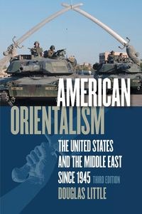 Obrazek American Orientalism The United States and the Middle East since 1945