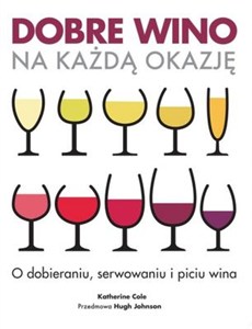 Obrazek Dobre wino na każdą okazję O dobieraniu, serwowaniu ipiciu wina