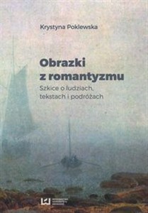 Obrazek Obrazki z romantyzmu Szkice o ludziach, tekstach i podróżach