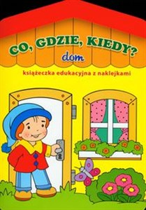 Obrazek Co gdzie kiedy Dom Książeczka edukacyjna z naklejkami