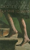 Książka : Dla mnie t... - Agnieszka Drotkiewicz