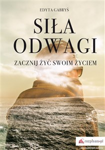 Picture of Siła odwagi Zacznij żyć swoim życiem