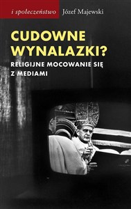 Obrazek Cudowne wynalazki? Religijne mocowanie się z mediami