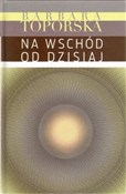 Zobacz : Na wschód ... - Barbara Toporska