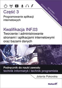 Picture of Kwalifikacja INF.03. Tworzenie i administrowanie stronami i aplikacjami internetowymi oraz bazami danych Część 3. Programowanie aplikacji internetowych. Podręcznik do nauki zawodu technik informatyk i tech