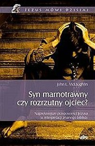 Obrazek Syn marnotrawny czy rozrzutny ojciec Najpiękniejsze przypowieści Jezusa w interpretacji znanego biblisty