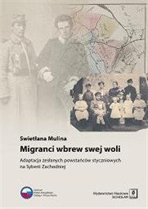 Obrazek Migranci wbrew swej woli Adaptacja zesłanych powstańców styczniowych na Syberii Zachodniej