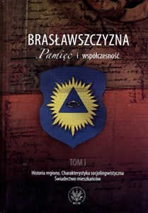 Picture of Brasławszczyzna Pamięć i współczesność Tom 1: Historia regionu. Charakterystyka socjolingwistyczna. Świadectwo mieszkańców