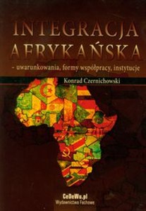 Obrazek Integracja afrykańska uwarunkowania, formy współpracy, instytucje