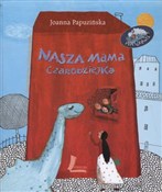 Zobacz : Nasza mama... - Joanna Papuzińska
