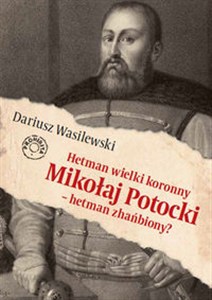 Picture of Hetman wielki koronny Mikołaj Potocki - hetman zhańbiony?