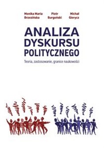 Obrazek Analiza dyskursu politycznego Teoria,  zastosowanie, granice naukowości