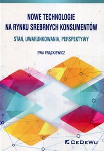 Obrazek Nowe technologie na rynku srebrnych konsumentów Stan, uwarunkowania, perspektywy