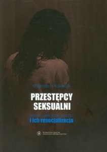 Picture of Przestępcy seksualni Zabójcy, gwałciciele, pedofile i ich resocjalizacja