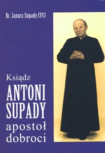 Picture of Ksiądz Antoni Supady apostoł dobroci