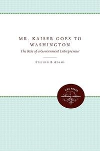 Obrazek Mr. Kaiser Goes to Washington The Rise of a Government Entrepreneur