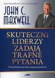 Obrazek Skuteczni liderzy zadają trafne pytania Twoje fundamenty skutecznego przywództwa