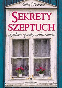 Obrazek Sekrety szeptuch Ludowe sposoby uzdrawiania
