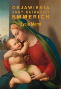 Zobacz : Życie Mary... - Anna Katharina Emmerich