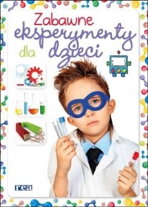 Obrazek Zabawne eksperymenty dla dzieci Praktyczny kurs naukowy z ciekawymi sztuczkami i niezwykłymi eksperymentami, dzięki któremu zostaniesz prawdziwym geniuszem