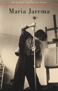 Obrazek Maria Jarema Wymyślić sztukę na nowo