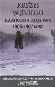 Obrazek Kryzys w śniegu Kampania zimowa 1806-1807 roku. Wielka Armia przeciwko Armii Carskiej