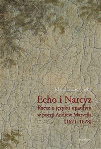 Obrazek Echo i Narcyz Rzecz o języku upadłym w poezji Andrew Marvella (1621-1678)