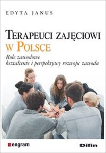 Obrazek Terapeuci zajęciowi w Polsce Role zawodowe, kształcenie i perspektywy rozwoju zawodu