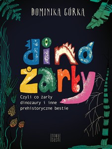 Obrazek Dinożarły, czyli co ŻARŁY dinozaury i inne prehistoryczne bestie