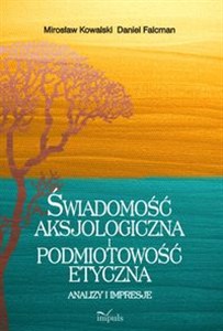 Obrazek Świadomość aksjologiczna i podmiotowość etyczna Analizy i impresje