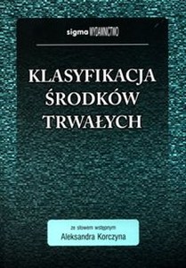 Obrazek Klasyfikacja środków trwałych ze słowem wstępnym Aleksandra Korczyna